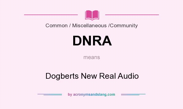 What does DNRA mean? It stands for Dogberts New Real Audio