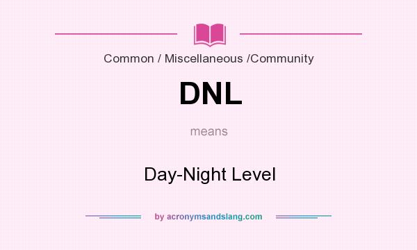 What does DNL mean? It stands for Day-Night Level