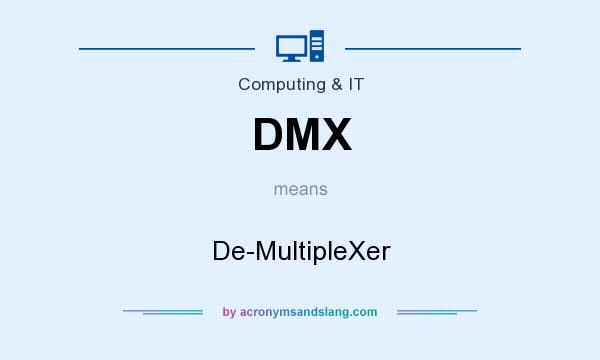 What does DMX mean? It stands for De-MultipleXer
