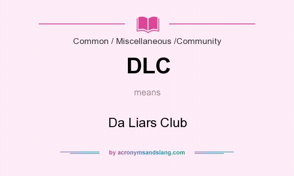 What does DLC mean? It stands for Da Liars Club