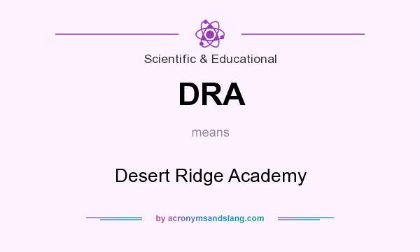 What does DRA mean? It stands for Desert Ridge Academy