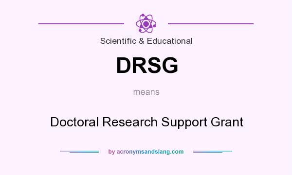 What does DRSG mean? It stands for Doctoral Research Support Grant