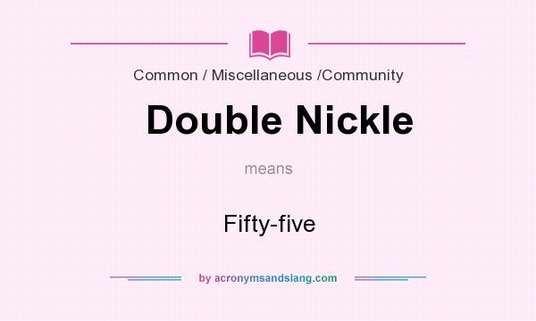 What does Double Nickle mean? It stands for Fifty-five