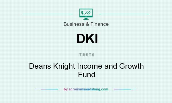 What does DKI mean? It stands for Deans Knight Income and Growth Fund