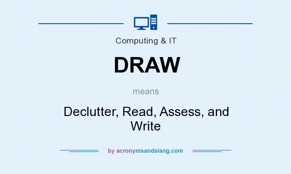What does DRAW mean? It stands for Declutter, Read, Assess, and Write