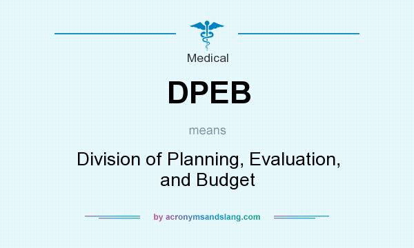 What does DPEB mean? It stands for Division of Planning, Evaluation, and Budget