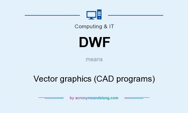 What does DWF mean? It stands for Vector graphics (CAD programs)