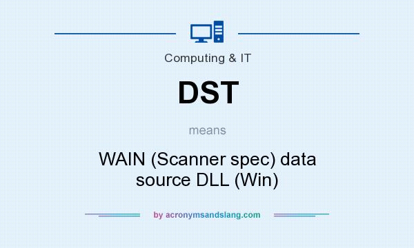 What does DST mean? It stands for WAIN (Scanner spec) data source DLL (Win)