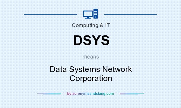 What does DSYS mean? It stands for Data Systems Network Corporation