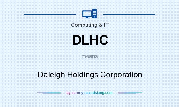 What does DLHC mean? It stands for Daleigh Holdings Corporation