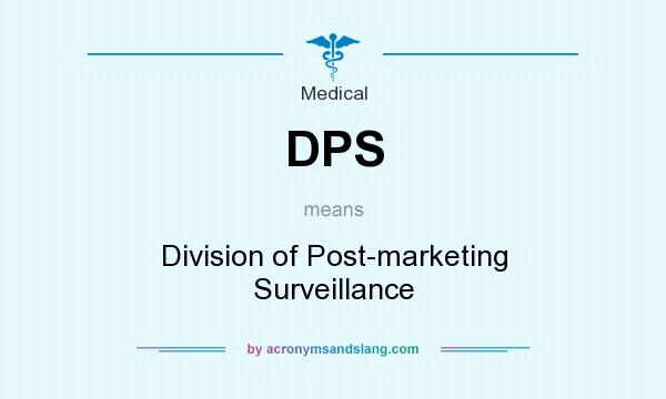 What does DPS mean? It stands for Division of Post-marketing Surveillance