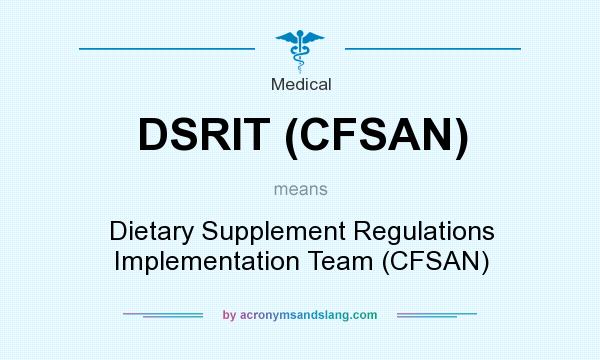 What does DSRIT (CFSAN) mean? It stands for Dietary Supplement Regulations Implementation Team (CFSAN)