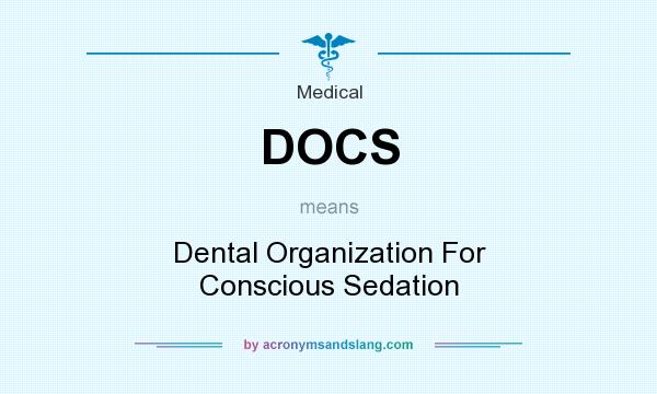 What does DOCS mean? It stands for Dental Organization For Conscious Sedation