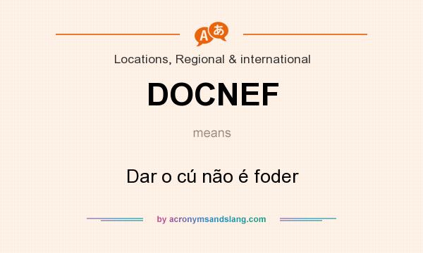 What does DOCNEF mean? It stands for Dar o cú não é foder