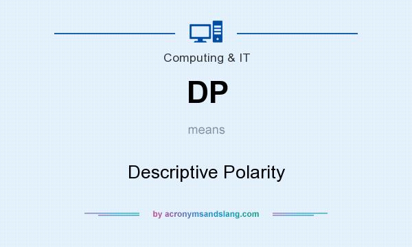 What does DP mean? It stands for Descriptive Polarity
