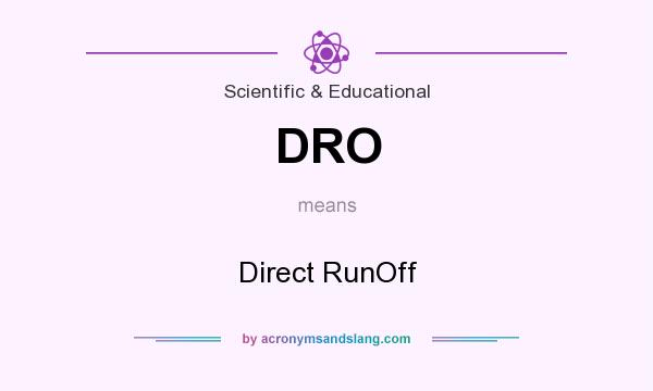 What does DRO mean? It stands for Direct RunOff