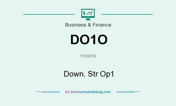 What does DO1O mean? It stands for Down. Str Op1
