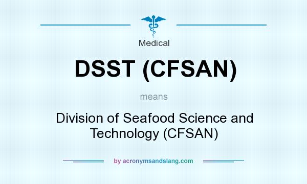 What does DSST (CFSAN) mean? It stands for Division of Seafood Science and Technology (CFSAN)