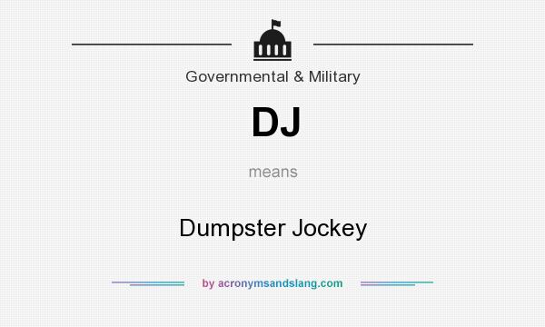 What does DJ mean? It stands for Dumpster Jockey