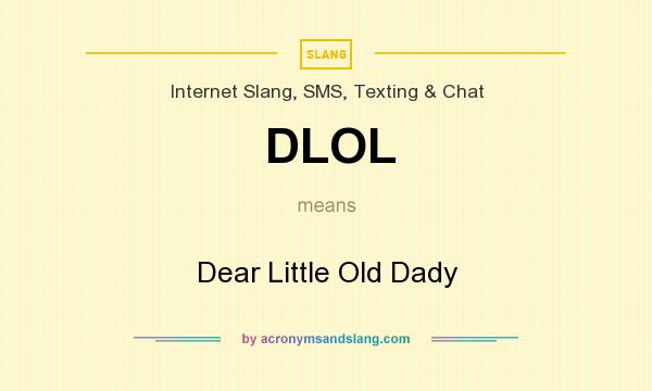 What does DLOL mean? It stands for Dear Little Old Dady