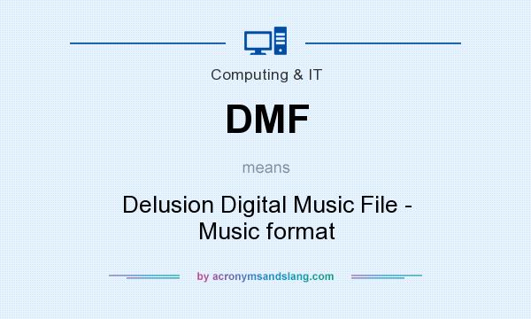 What does DMF mean? It stands for Delusion Digital Music File - Music format