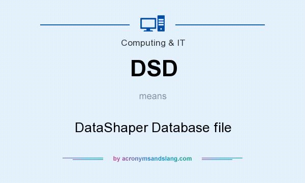 What does DSD mean? It stands for DataShaper Database file