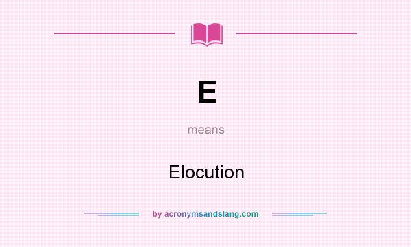 What does E mean? It stands for Elocution