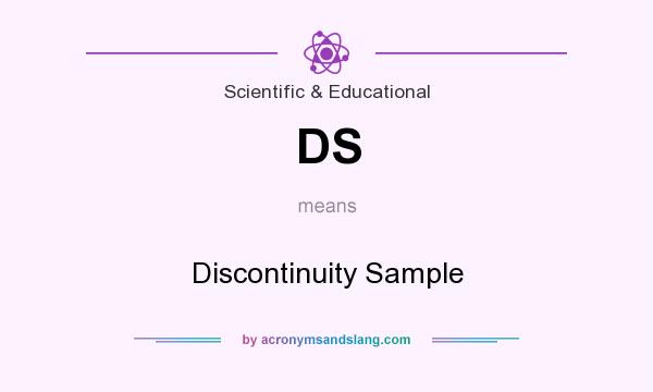 What does DS mean? It stands for Discontinuity Sample
