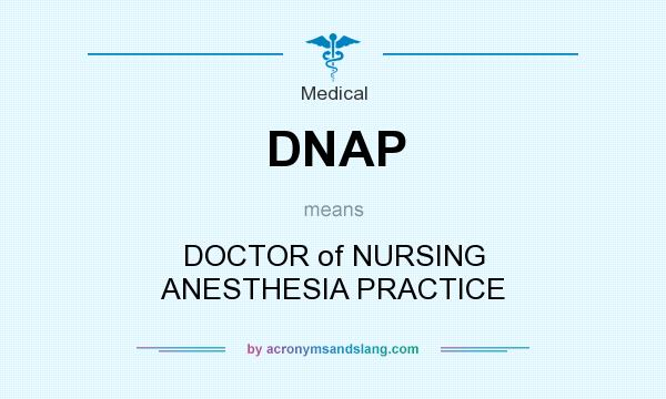 What does DNAP mean? It stands for DOCTOR of NURSING ANESTHESIA PRACTICE