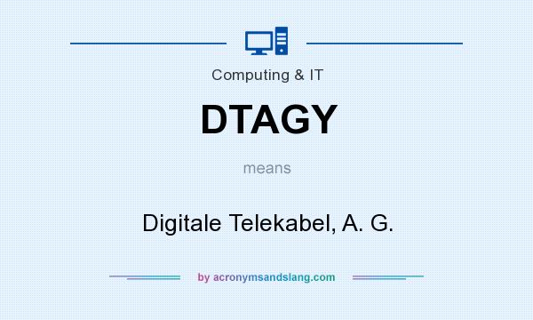 What does DTAGY mean? It stands for Digitale Telekabel, A. G.