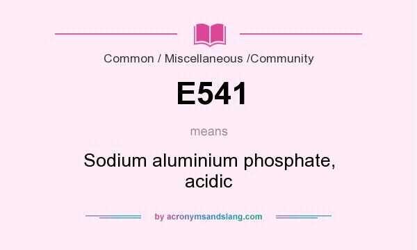What does E541 mean? It stands for Sodium aluminium phosphate, acidic