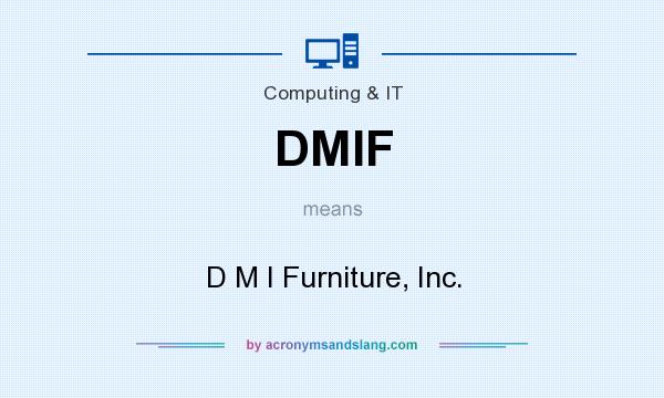 What does DMIF mean? It stands for D M I Furniture, Inc.