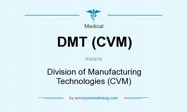 What does DMT (CVM) mean? It stands for Division of Manufacturing Technologies (CVM)