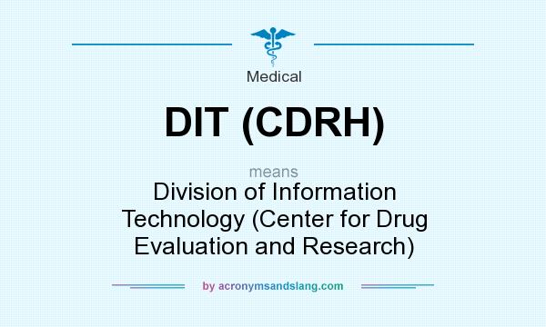 What does DIT (CDRH) mean? It stands for Division of Information Technology (Center for Drug Evaluation and Research)