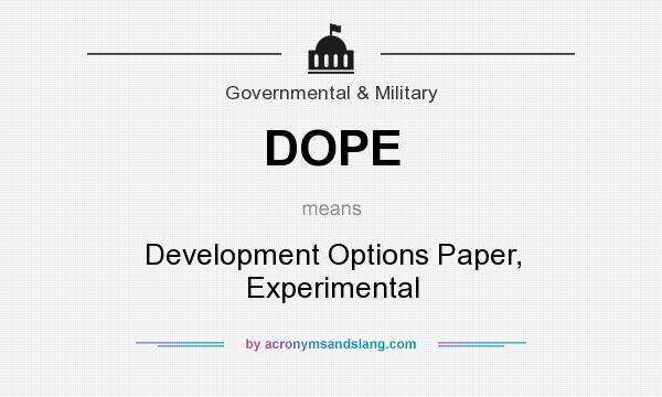 What does DOPE mean? It stands for Development Options Paper, Experimental