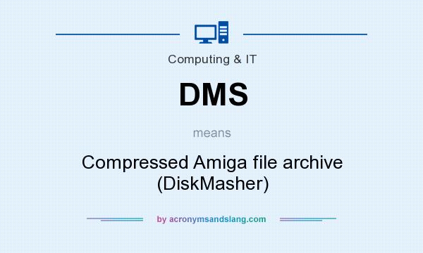 What does DMS mean? It stands for Compressed Amiga file archive (DiskMasher)