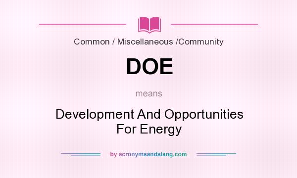 What does DOE mean? It stands for Development And Opportunities For Energy