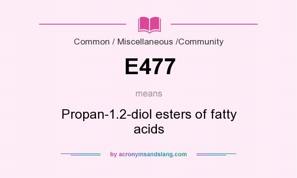 What does E477 mean? It stands for Propan-1.2-diol esters of fatty acids