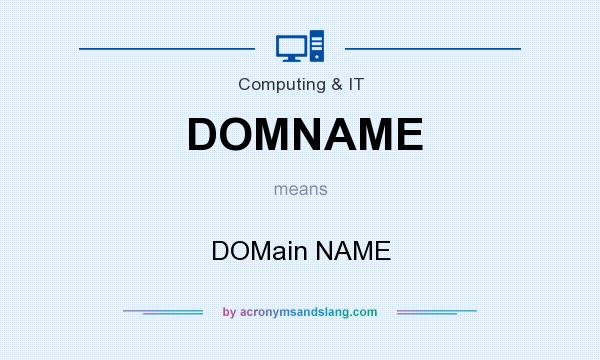 What does DOMNAME mean? It stands for DOMain NAME