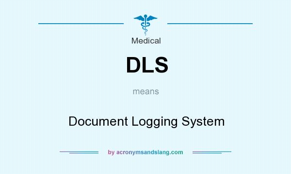 What does DLS mean? It stands for Document Logging System