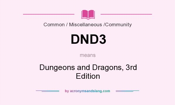 What does DND3 mean? It stands for Dungeons and Dragons, 3rd Edition