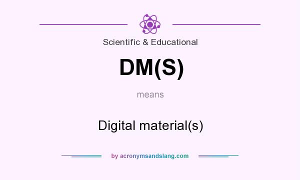 What does DM(S) mean? It stands for Digital material(s)