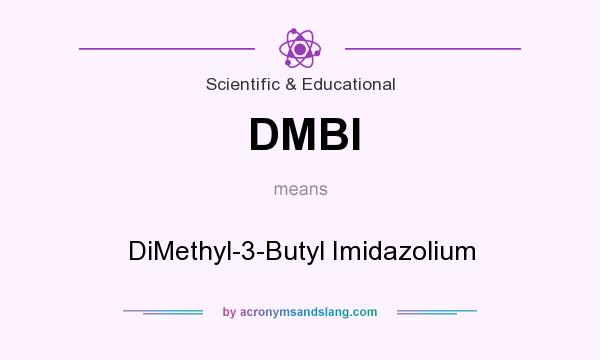 What does DMBI mean? It stands for DiMethyl-3-Butyl Imidazolium