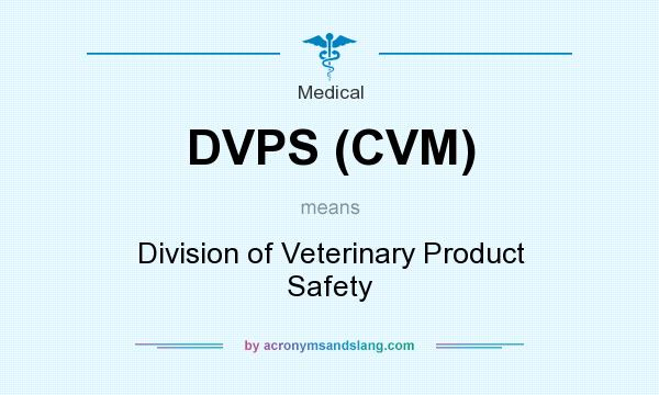 What does DVPS (CVM) mean? It stands for Division of Veterinary Product Safety