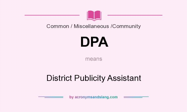 What does DPA mean? It stands for District Publicity Assistant
