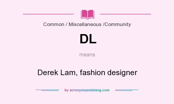 What does DL mean? It stands for Derek Lam, fashion designer