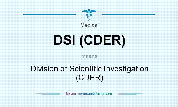 What does DSI (CDER) mean? It stands for Division of Scientific Investigation (CDER)