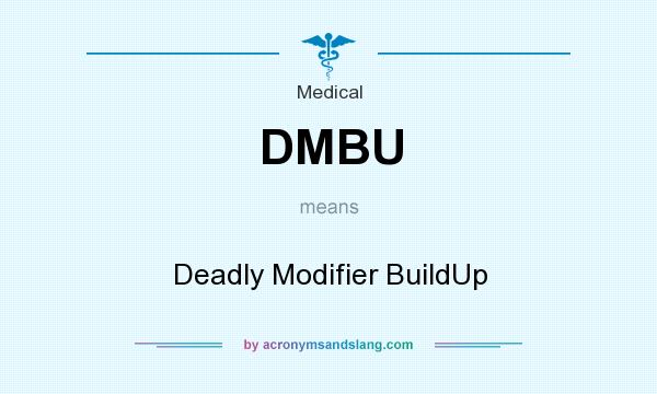 What does DMBU mean? It stands for Deadly Modifier BuildUp
