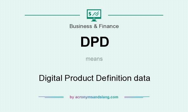 What does DPD mean? It stands for Digital Product Definition data