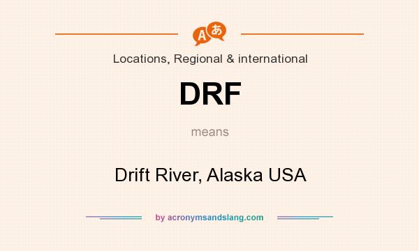 What does DRF mean? It stands for Drift River, Alaska USA